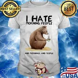 Bear i hate morning people and mornings and people white shirt