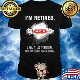Blood insides heb i'm retired i was tired yesterday and i'm tired again today shirt