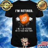 Blood insides the home depot i'm retired i was tired yesterday and i'm tired again today shirt