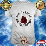 Boxing feel the fear and do it anyway shirt