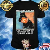 Cat paw personal stalker I will follow you wherever you go bathroom included shirt
