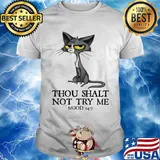 Cat thou shalt not try me mood 247 shirt