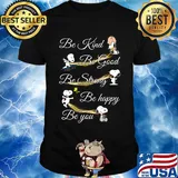Charlie brown snoopy and woodstock be kind be good be strong be happy be you shirt