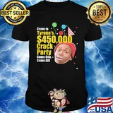 Come to tyrone's 450 crack party come one come all birthday shirt