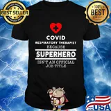 Covid Respiratory Therapist because superhero isn't an official job title shirt