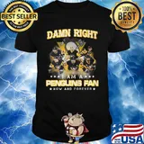 damn right i am a penguins fan now and forever stars shirt