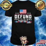 Defund politicians patriotically correct american flag independence day stars shirt