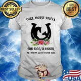 Dirt horse smell and dog slobber are always good for the soul flowers shirt