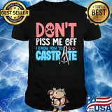 Don't piss me off i know how to castrate paw shirt