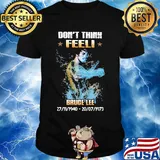 Don't think feel bruce lee 1940 1973 shirt