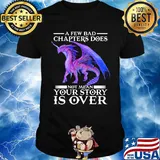 Dragon a few bad chapter doesn't mean your story is over shirt