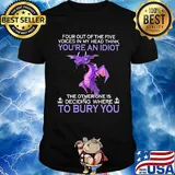 Dragon four out of the five voices in my head think you're an idiot the other one is deciding where to bury you shirt
