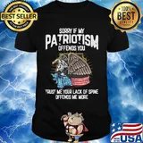 Eagle sorry if my patriotism offends you trust me your lack of spine offends me more american flag shirt