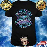 Eat mushrooms see the universe color shirt