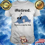 Eeyore donkey i retired there's a nap for that shirt