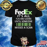 Fedex it's all fun and games until someone misses a scan logo shirt