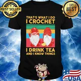 Gnomes that's what i do i crochet i drink tea and i know things vintage retro shirt