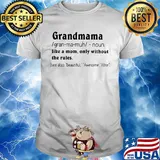 Grandmama like a mom only without the rules see also beautiful awesome wise shirt