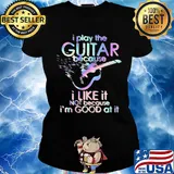 Guitar I play guitar because I like it not because I'm good at it s Ladies tee