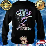 Guitar I play guitar because I like it not because I'm good at it s Sweater