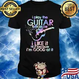 Guitar I play guitar because I like it not because I'm good at it shirt