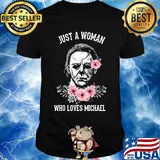 Halloween michael myers just a woman who loves michael flowers shirt