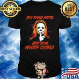 Halloween michael myers you sound better with your mouth closed shirt