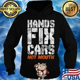 Hands fix cars not mouth s Hoodie