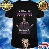 I have a therapist his name is prince shirt