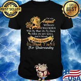 I'm a august woman I was born a fire in my soul I can't control thanks you for understanding shirt