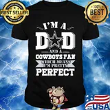 I'm a dad and a dallas cowboys fan which means i'm pretty perfect happy father's day stars shirt