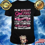 I'm an august girl 2002 i was born with my heart on my sleeve a fire in my soul and a mouth i can't control thank you for understanding shirt