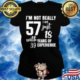 I'm not really 57 I am just 18 with years of 39 experience s Ladies tee
