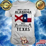 I may live in alabama but my story began in texas shirt