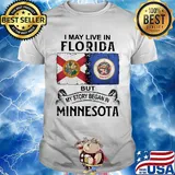 I may live in florida but my story began in minnesota shirt