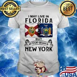 I may live in florida but my story began in new york shirt