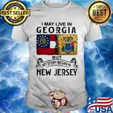 I may live in georgia but my story began in new jersey shirt