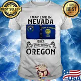 I may live in nevada but my story began in oregon shirt
