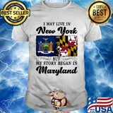 I may live in New York but my story began in Maryland shirt