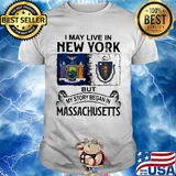 I may live in New York but my story began in Massachusetts shirt