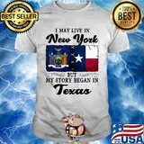 I may live in New York but my story began in Texas shirt