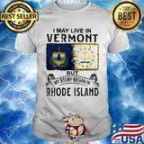 I may live in vermont but my story began in rhode island shirt