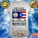 I may live in virginia but my story began in puerto rico shirt