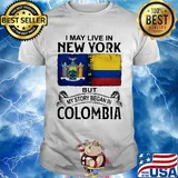 I may live new york but my story began in colombia shirt