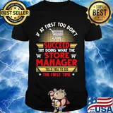 If at first you don't succeed try doing what the store manager told you to do the first time stars shirt