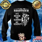 If i call you brother it's because you earned my respect motocross s Sweater