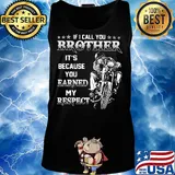 If i call you brother it's because you earned my respect motocross s Tank top
