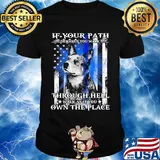 If your path demands you walk through hell walk as if you own the place german shepherd american flag independence day shirt