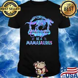 In A World Full Of Moms Be A Mamasaurus T-Rex Dinosaur Shirt