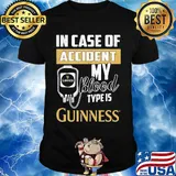 In case of accident my blood type is guinness shirt